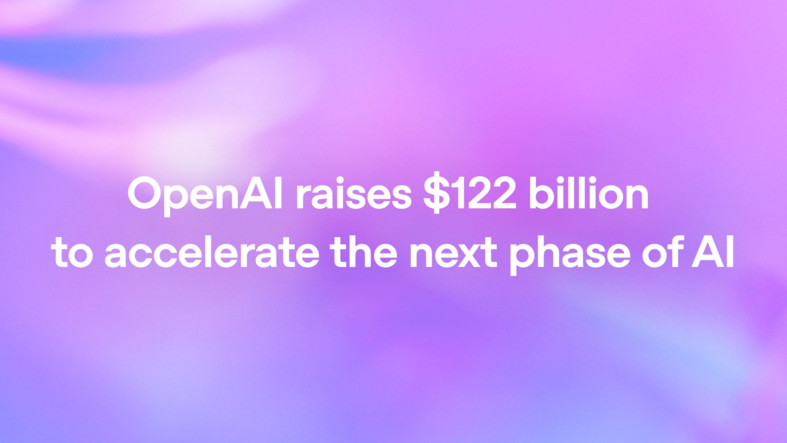 OpenAI image for its post announcing the $122 billion funding round