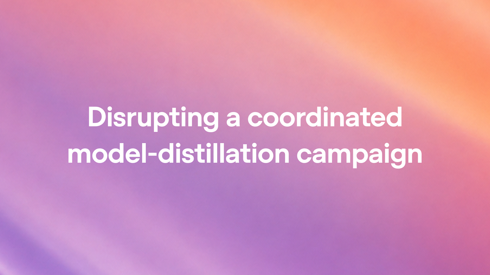OpenAI title card reading Disrupting a coordinated model-distillation campaign on a pink and purple gradient